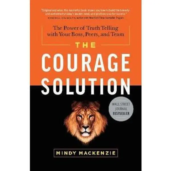 USED-The Courage Solution: The Power of Truth Telling with Your Boss, Peers, and Team by MacKenzie, Mindy (Hardcover)