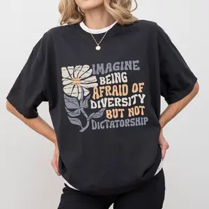 Imagine Being Scared Of Diversity But Not Dictatorship  Shirt, Protest T-shirt, Facist Graphic Tee, Democracy Clothing