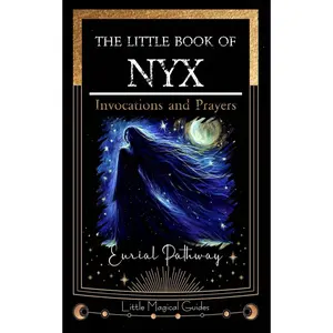 The Little Book of Nyx: Invocations and Prayers (Little Magical Guides)