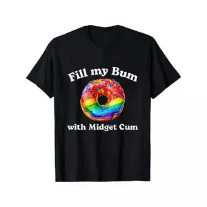 Fill My Bum With Midget C*m Shirt, Funny Donut , Inappropriate Shirt, Raunchy Shirt Adult Humor Hoodie Sarcastic Meme Offensive Tee Casual Classic