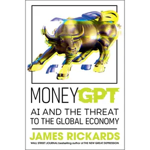 USED-Moneygpt: AI and the Threat to the Global Economy by Rickards, James (Hardcover)