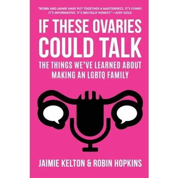 USED-If These Ovaries Could Talk: The Things We've Learned About Making An LGBTQ Family by Kelton, Jaimie (Paperback)