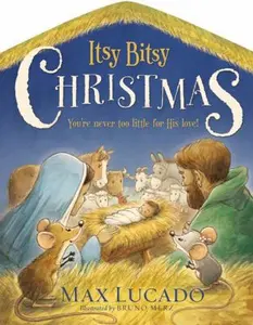 USED Book - Itsy Bitsy Christmas: A Reimagined Nativity Story for Advent and Christmas by Lucado, Max (Board book) - english