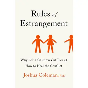 Rules of Estrangement: Why Adult Children Cut Ties and How to Heal the Conflict -- Joshua Coleman - Hardcover