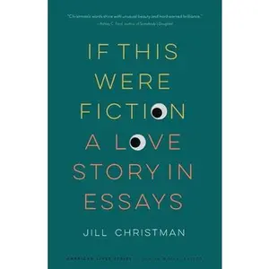 USED-If This Were Fiction: A Love Story in Essays by Christman, Jill (Paperback)