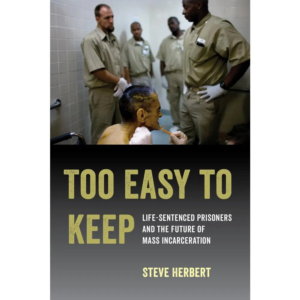 USED-Too Easy to Keep: Life-Sentenced Prisoners and the Future of Mass Incarceration by Herbert, Steve (Paperback)