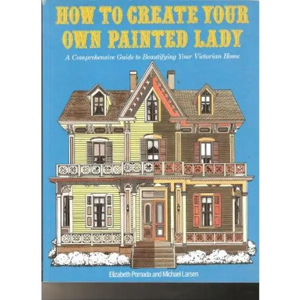 USED Book - How to Create Your Own Painted Lady : a Comprehensive Guide to Beautifying Your Victorian Home by Elizabeth Pomada (Paperback) - english