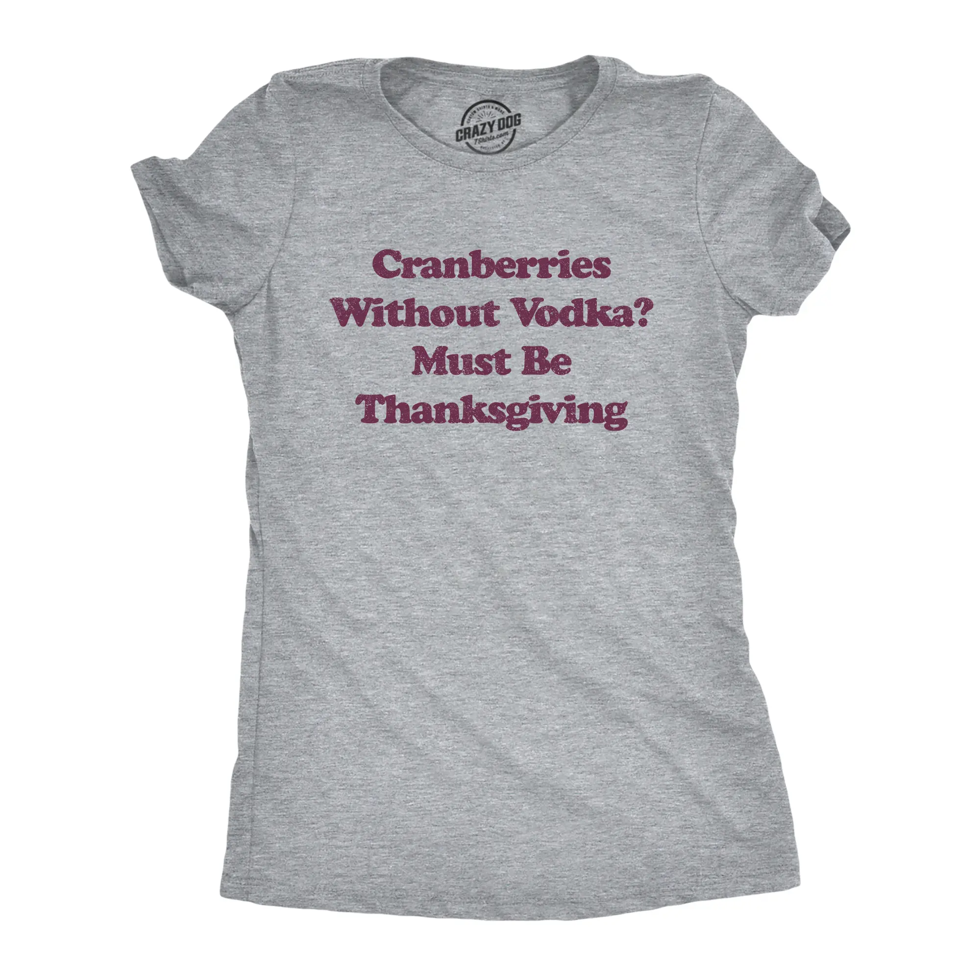 Womens Cranberries Without Vodka? Must Be Thanksgiving T Shirt Funny Turkey Day Holiday Graphic Tee Funny Womens T Shirts Cute Vintage Fashion Casual Ladies T-Shirt Gift Thanksgiving Tops for Women Funny Liquor Light Grey