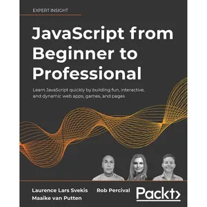 JavaScript from Beginner to Professional: Learn JavaScript quickly by building fun, interactive, and dynamic web apps, games, and pages