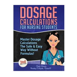 Dosage Calculations for Nursing Students: Master Dosage Calculations The Safe & Easy Way Without Formulas! (Dosage Calculation Success Series)