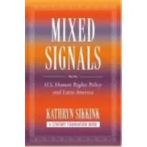USED-Mixed Signals: U.S. Human Rights Policy and Latin America by Sikkink, Kathryn A. (Paperback)