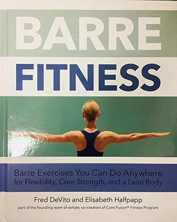 USED Book - Barre Fitness: Barre Exercises You Can Do Anywhere for Flexibility, Core Strength, and a Lean Body by Fred DeVito (Hardcover)