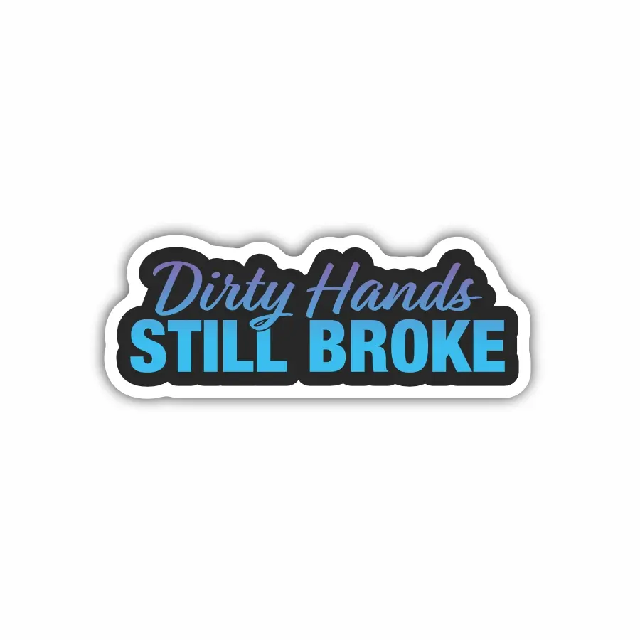 Dirty Hands Still Broke, Hard Hat, Laptop, Water Bottle, Cooler, Funny, Sticker Decal ,Cute ,Vinyl Decor Decorative