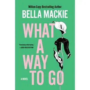 What a Way to Go: A Novel by Bella Mackie [Paperback Book]