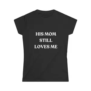 HIS MOM STILL LOVES ME TEE