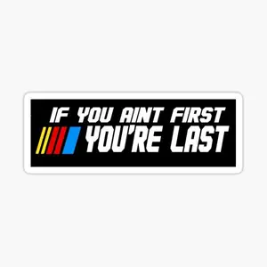 IF YOU AINT FIRST YOURE LAST RACING BUMPER STICKER Sticker - Funny Cute Sticker - Waterproof Sticker - Bumper Sticker 3x3 inch - Vinyl Sticker Decal for Car Vans Truck Laptop Wall Window Water Bottles