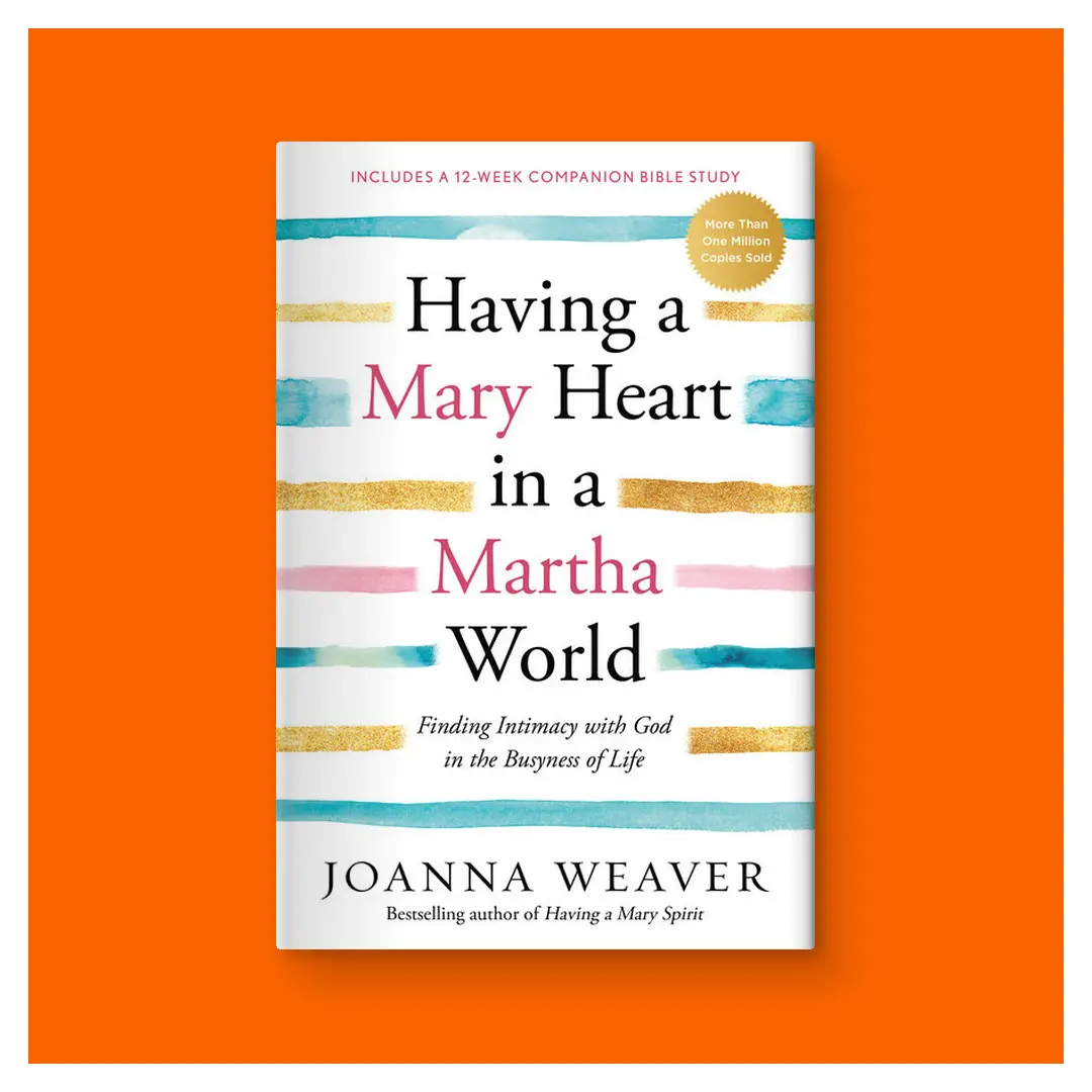Having a Mary Heart in a Martha World: Finding Intimacy with God in the Busyness of Life: Includes a 12-week companion Bible study by Joanna Weaver (Trade Paperback)