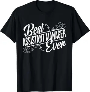 100% Cotton Best Assistant Manager Ever Birthday T-Shirt gift