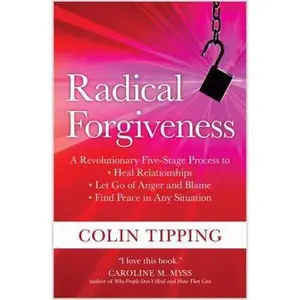 USED-Radical Forgiveness: A Revolutionary Five-Stage Process To: Heal Relationships, Let Go of Anger and Blame, and Find Peace in Any Situation by Tipping, Colin (Paperback)