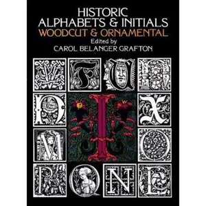 USED-Historic Alphabets and Initials: Woodcut and Ornamental (Lettering, Calligraphy, Typography) by Grafton, Carol Belanger (Paperback)
