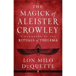 The Magick of Aleister Crowley: A Handbook of the Rituals of Thelema -- Lon Milo DuQuette - Paperback