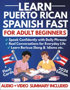Learn Puerto Rican Spanish Fast for Adult Beginners: A Step-by-Step Guide to Speak Confidently with Daily Phrases, Boricua Slang, Essential Idioms, ... Life (Spanish Learning For Beginners)
