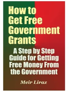 Government Grant Guide Booklet - Step-by-Step Tutorial for Securing Free Government Money, Modern Economics Resource, Business Management Tool for Land Acquisition, Home Improvement, Small Businesses with Direct Access to Programs