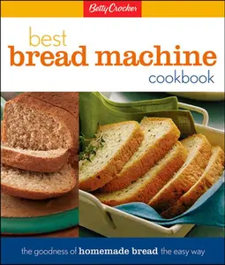 USED-Betty Crocker's Best Bread Machine Cookbook: The Goodness of Homemade Bread the Easy Way by Betty Crocker (Hardcover)