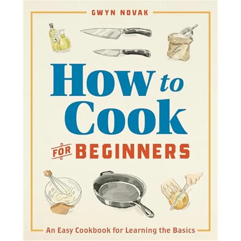 How to Cook for Beginners: An Easy Cookbook for Learning the Basics-Paperback