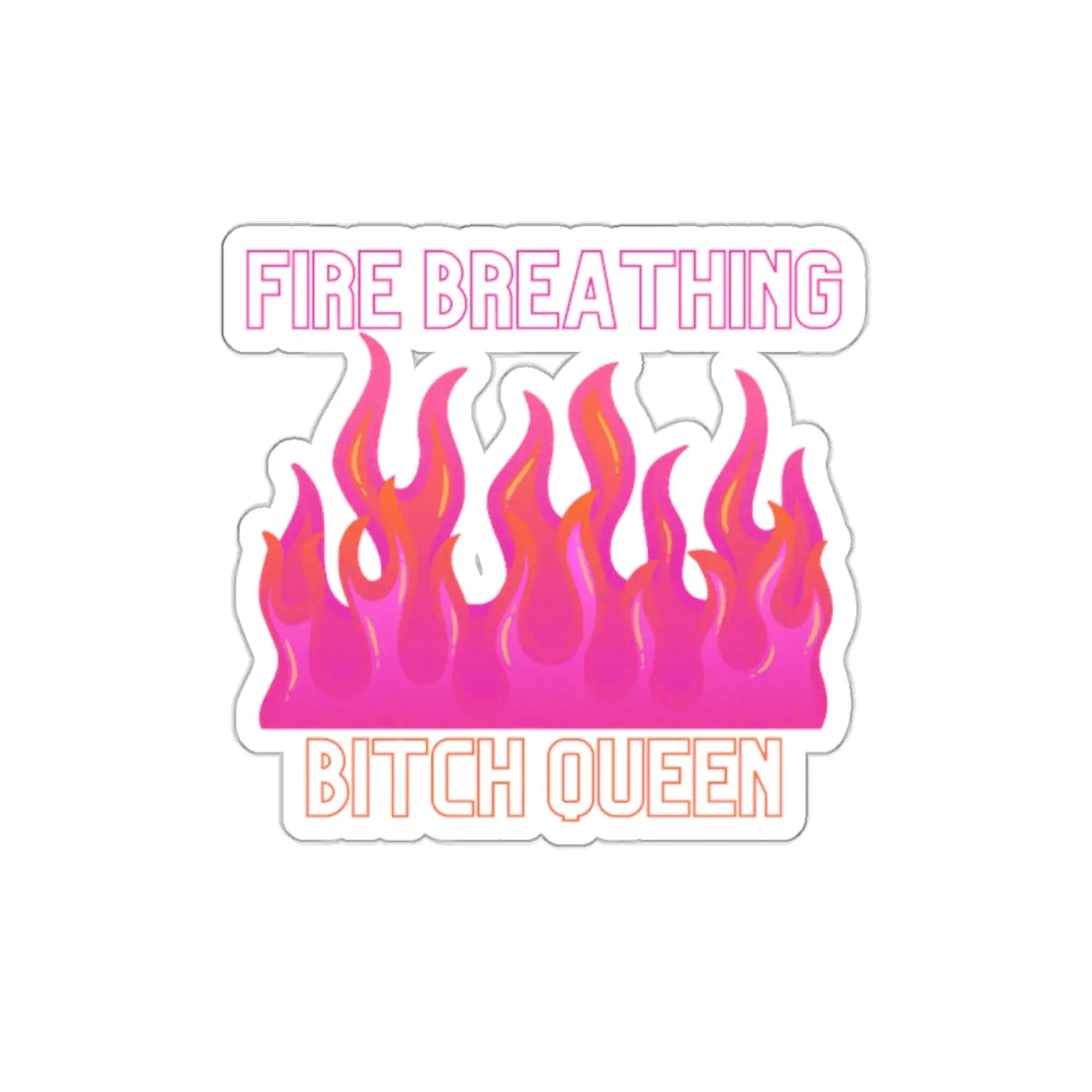 Fire Breathing Bitch Queen Die-Cut Sticker — Pink Flame Attitude Sticker