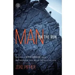 USED-Man on the Run: Helping Hyper-Hobbied Men Recognize the Best Things in Life by Pipher, Zeke (Paperback)