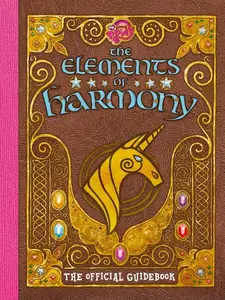 My Little Pony: The Elements of Harmony: The Official Friendship Is Magic Guidebook by Brandon T. Snider (Paperback)