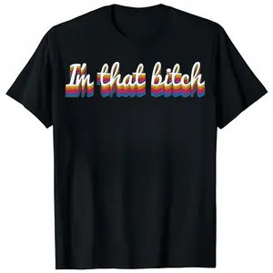 I'm That Bitch Funny Sarcastic Women's Cute Joke Gift Shirt T-Shirt Tshirt Classic