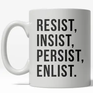 Resist Insist Persist Enlist Mug Political Empowerment Coffee Cup - 11oz Funny Coffee Mugs Ceramic Printed Drinkware Cup