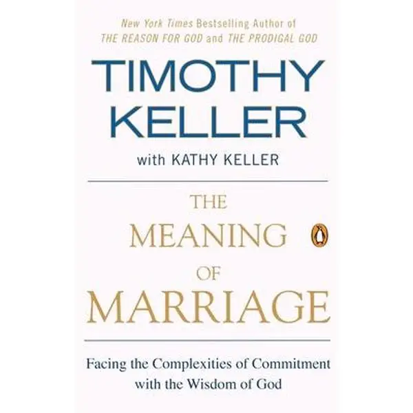 The Meaning of Marriage: Facing the Complexities of Commitment with the Wisdom of God -- Timothy Keller, Paperback
