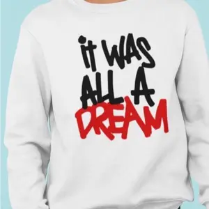 IT Was All A Dream Sweatshirt