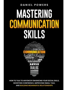 "Mastering Communication Skills: Business & Management Book for Enhancing Social Skills, Boosting Confidence, Improving Small Talk, and Building Meaningful Relationships"