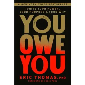 You Owe You: Ignite Your Power, Your Purpose, and Your Why -- Eric Thomas - Hardcover
