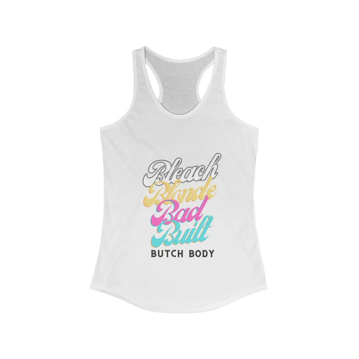 Bleach Blonde Bad Built Butch Body Women's Ideal Racerback Tank