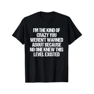 Funny Slogan T-Shirt "I'M The Kind of Crazy You Weren'T Warned About" - Black with White Text Print, Casual Round Neck Short Sleeve Shirt, Comfortable Casual Attire And Statement Tee for S, Year-Round Humor Apparel, Plus Size