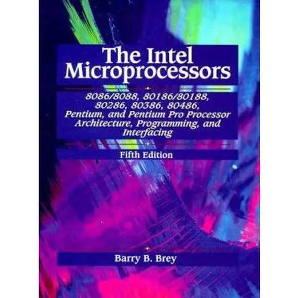 Used Single English Hardcover Book: The Intel Microprocessors (8086-8088, 80186-80188, 80286, 80386, 80486, Pentium, Pentium Pro) - Architecture, Programming, Assembly Language Interface - Good for Developing Modern Programming Abilities by Barry B. Brey