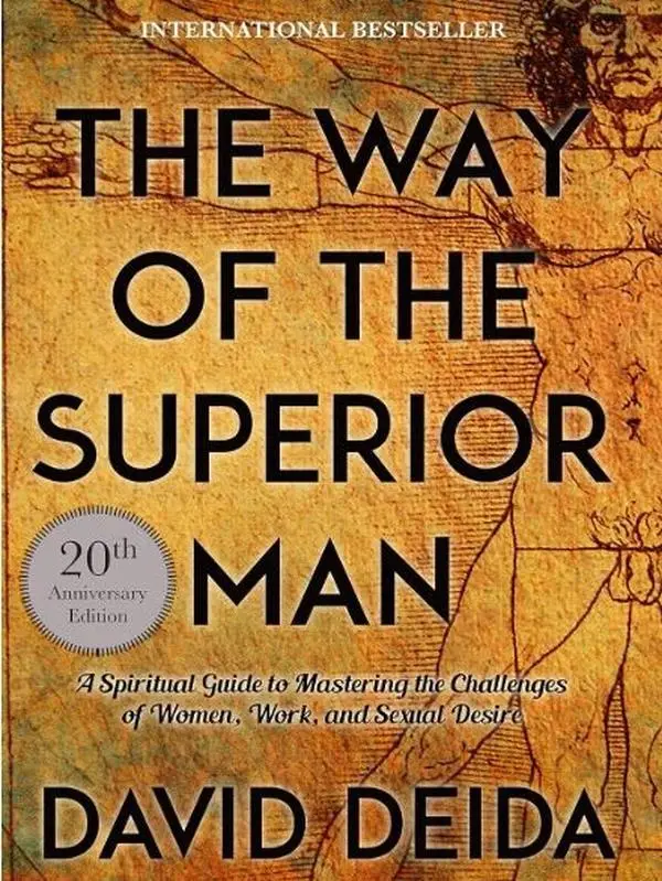 The Way of the Superior Man: A Spiritual Guide to Mastering the Challenges of Women, Work, and Sexual Desire (20th Anniversary Edition)- David Deida -
