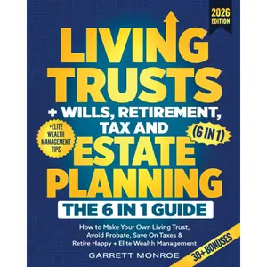 Living Trusts + Wills, Retirement, Tax & Estate Planning - The 6-in-1 Guide: How to Make Your Own Living Trust, Avoid Probate, Save On Taxes & Retire Happy + Elite Wealth Management (Wealth Strategy)