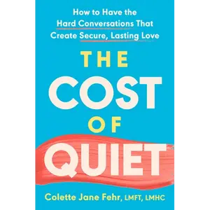 The Cost of Quiet: How to Have the Hard Conversations That Create Secure, Lasting Love - Hardcover