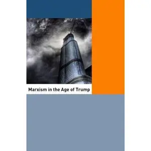 USED-Marxism in the Age of Trump: Articles from the Platypus Review 2015–2017 by Chris Cutrone (Paperback)