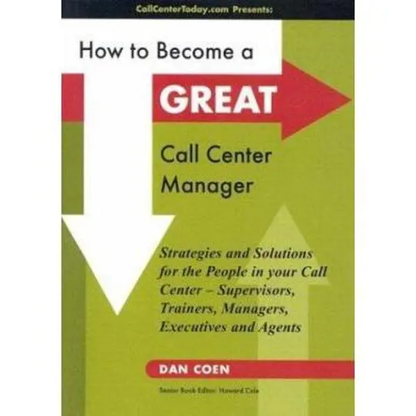 USED-How to Become a Great Call Center Manager: Strategies and Solutions for the People in your Call Center-Supervisors, Trainers, Managers, Executives and Agents by Dan Coen (Paperback)