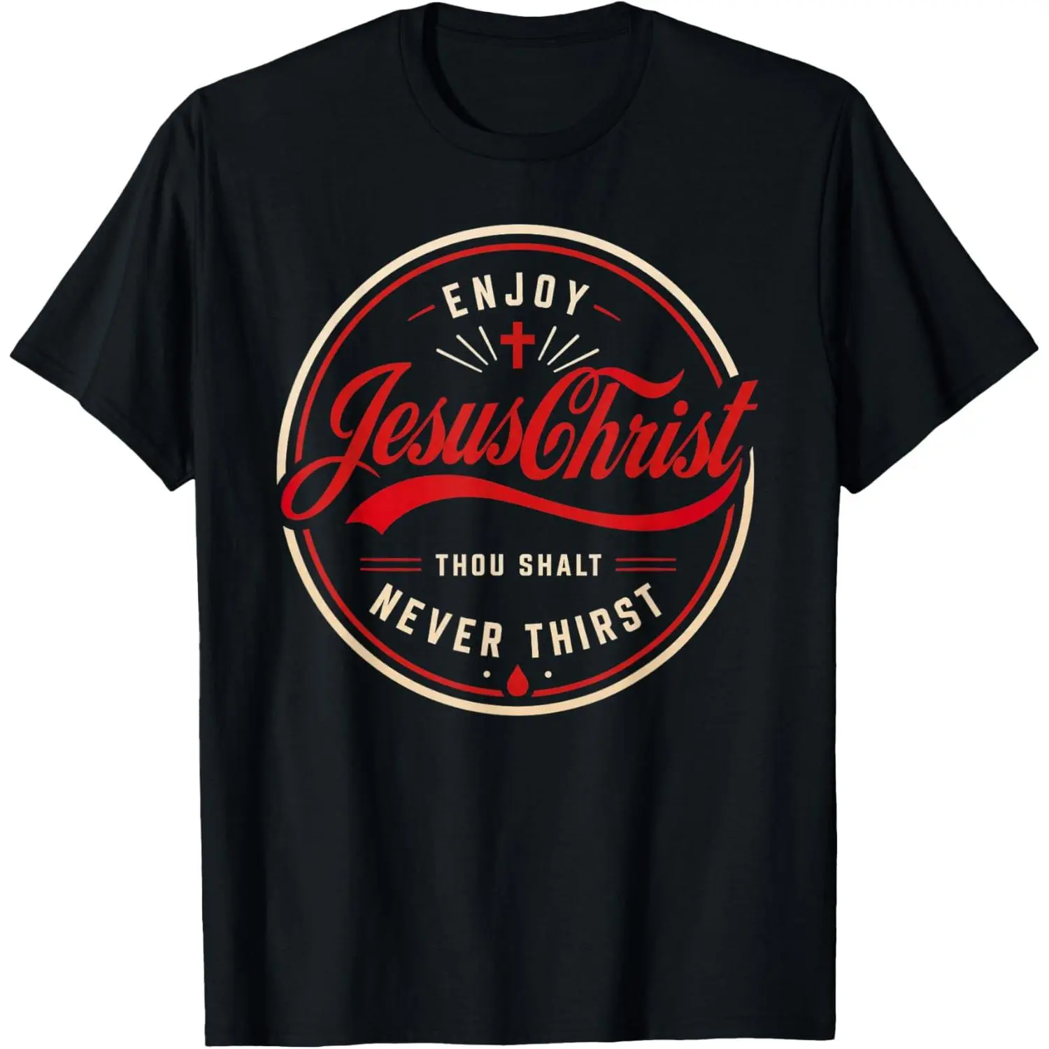 Enjoy Jesus Christ Thou Shalt Never Thirst Christian Faith T-Shirt