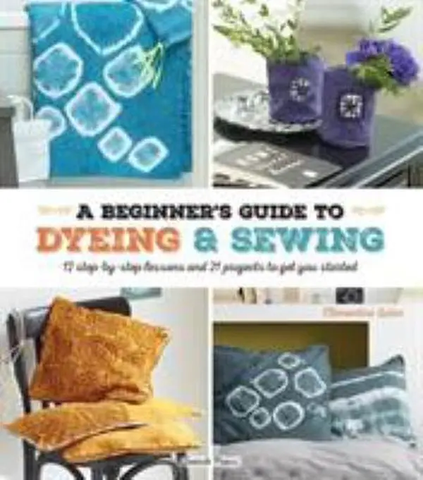 USED Book - A Beginner's Guide to Dyeing & Sewing: 12 Step-By-Step Lessons and 21 Projects to Get You Started by Lubin, Clementine (Paperback) - english