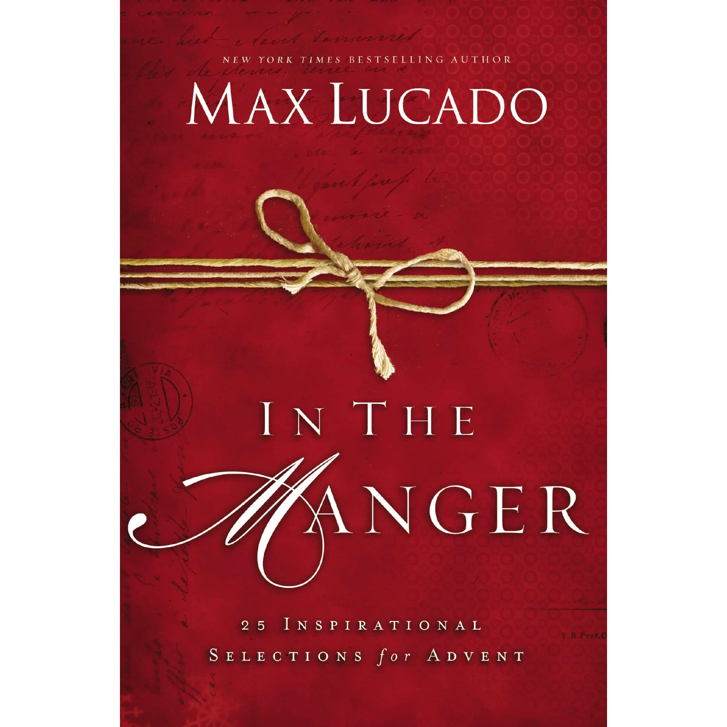 In the Manger: 25 Inspirational Selections for Advent (a 25-Day Christmas Devotional) -- Max Lucado - Hardcover