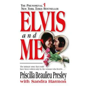 Elvis and Me: The True Story of the Love Between Priscilla Presley and the King of Rock N' Roll -- Priscilla Presley, Paperback